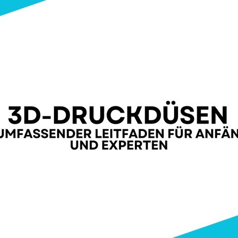 3D-Druckdüsen: Ein umfassender Leitfaden für Anfänger und Experten