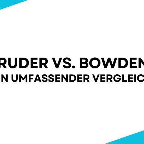 Direct Extruder vs. Bowden-Extruder: Ein umfassender Vergleich